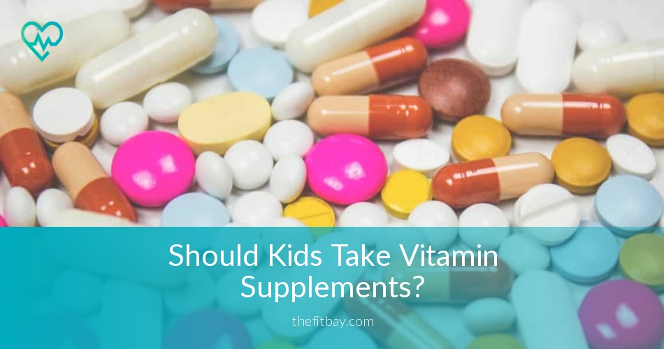 Should kids take vitamin supplements? Read Our Experts' Advice in 2018